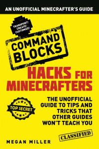 COMMAND BLOCKS: AN UNOFFICIAL MINECRAFTERS GUIDE