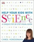 HELP YOUR KIDS WITH SCIENCE: A UNIQUE STEP BY STEP