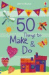 50 THINGS TO MAKE AND DO