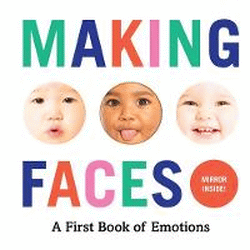 MAKING FACES: A FIRST BOOK OF EMOTIONS