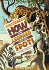 HOW THE LEOPARD GOT HIS SPOTS