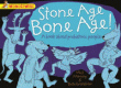 STONE AGE, BONE AGE! A BOOK ABOUT PREHISTORIC PEOP
