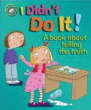 I DIDN'T DO IT: A BOOK ABOUT TELLING THE TRUTH