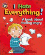I HATE EVERYTHING: A BOOK ABOUT FEELING ANGRY