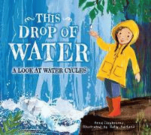 THIS DROP OF WATER: A LOOK AT WATER CYCLES