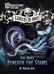 BEAST BENEATH THE STAIRS 10TH ANNIVERSARY EDITION