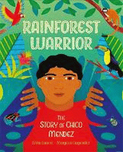 RAINFOREST WARRIOR: THE STORY OF CHICO MENDES