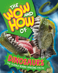 WOW AND HOW OF DINOSAURS, THE