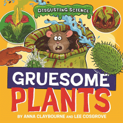 DISGUSTING SCIENCE: GRUESOME PLANTS