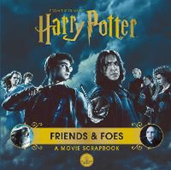 HARRY POTTER FRIENDS AND FOES: A MOVIE SCRAPBOOK