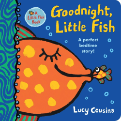 GOODNIGHT, LITTLE FISH BOARD BOOK