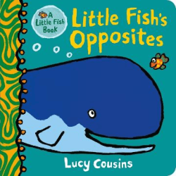 LITTLE FISH'S OPPOSITES BOARD BOOK