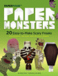 PAPER MONSTERS: 20 EASY TO MAKE SCARY FREAKS