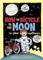 HOW TO BICYCLE TO THE MOON TO PLANT SUNFLOWERS: A