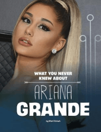 WHAT YOU NEVER KNEW ABOUT ARIANA GRANDE