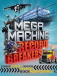 MEGA MACHINE RECORD BREAKERS