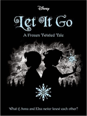 LET IT GO: A FROZEN TWISTED TALE