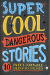 SUPER COOL DANGEROUS STORIES