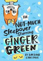 GINGER GREEN AND THE NOT MUCH SLEEPOVER