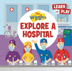 WIGGLES EXPLORE A HOSPITAL BOARD BOOK, THE