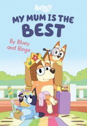BLUEY: MY MUM IS THE BEST BY BLUEY AND BINGO
