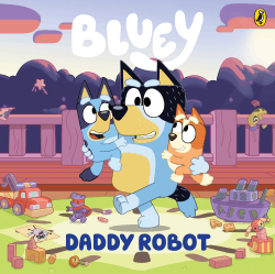 BLUEY: DADDY ROBOT BOARD BOOK