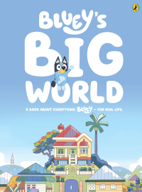 BLUEY'S BIG WORLD: BOOK ABOUT EVERYTHING BLUEY