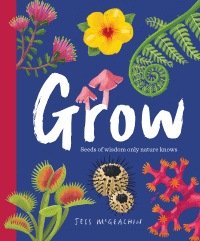 GROW: SEEDS OF WISDOM ONLY NATURE KNOWS