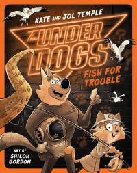 UNDERDOGS FISH FOR TROUBLE, THE