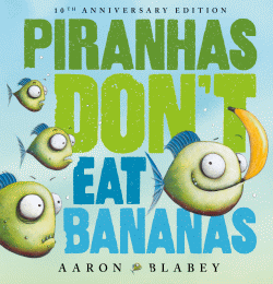 PIRANHAS DON'T EAT BANANAS