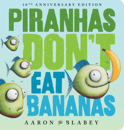 PIRANHAS DON'T EAT BANANAS 10TH ANNIVERSARY EDITIO