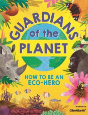 GUARDIANS OF THE PLANET: HOW TO BE A ECO-HERO