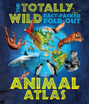 TOTALLY WILD FACT-PACKED FOLD-OUT ANIMAL ATLAS