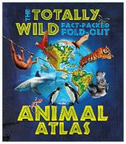 TOTALLY WILD FACT-PACKED FOLD-OUT ANIMAL ATLAS