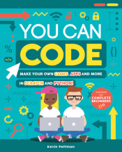 YOU CAN CODE: MAKE YOUR OWN GAMES, APPS AND MORE