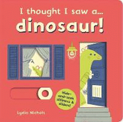 I THOUGHT I SAW A DINOSAUR! BOARD BOOK