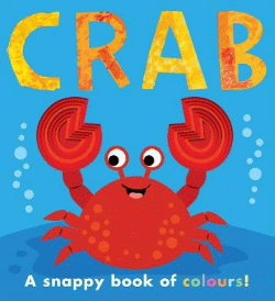 CRAB: A SNAPPY BOOK OF COLOURS BOARD BOOK