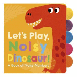 LET'S PLAY, NOISY DINOSAUR! BOARD BOOK