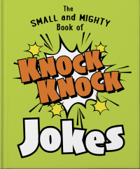 SMALL AND MIGHTY BOOK OF KNOCK KNOCK JOKES, THE
