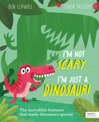 I'M NOT SCARY I'M JUST A DINOSAUR