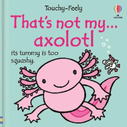 THAT'S NOT MY AXOLOTL BOARD BOOK