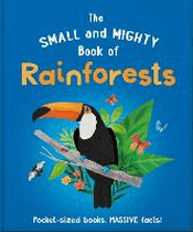 SMALL AND MIGHTY BOOK OF RAINFORESTS, THE