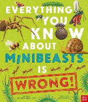 EVERYTHING YOU KNOW ABOUT MINIBEASTS IS WRONG!