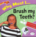 WHY MUST I BRUSH MY TEETH?