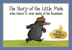 STORY OF THE LITTLE MOLE WHO KNEW IT WAS NONE OF H