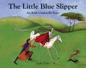 LITTLE BLUE SLIPPER AN IRISH CINDERELLA STORY