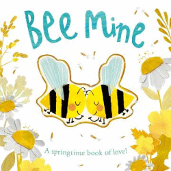BEE MINE: SPRINGTIME BOOK OF LOVE BOARD BOOK
