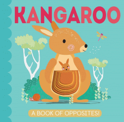 KANGAROO: A BOOK OF OPPOSITES BOARD BOOK
