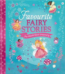 FAVOURITE FAIRY STORIES: AN ILLUSTRATED TREASURY