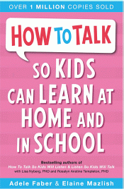 HOW TO TALK SO KIDS CAN LEARN AT HOME AND IN SCHOO